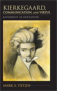 Kierkegaard, Communication, and Virtue Authorship as Edification