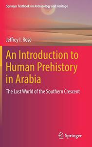 An Introduction to Human Prehistory in Arabia The Lost World of the Southern Crescent