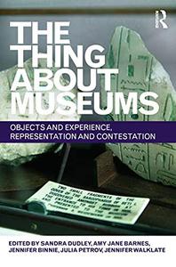 The Thing about Museums Objects and Experience, Representation and Contestation