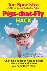 Pigs That Fly Hack A Business Fable of Wonderful Destinies