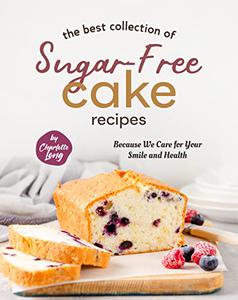 The Best Collection of Sugar-Free Cake Recipes Because We Care for Your Smile and Health