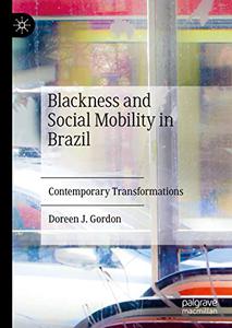 Blackness and Social Mobility in Brazil Contemporary Transformations