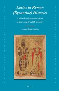 Latins in Roman (Byzantine) Histories  Ambivalent Representations in the Long Twelfth Century