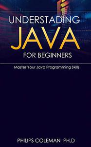 UNDERSTADING JAVA FOR BEGINNERS Master Your Java Programming Skills