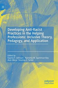 Developing Anti-Racist Practices in the Helping Professions Inclusive Theory, Pedagogy, and Application