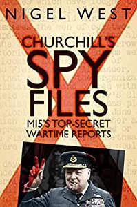 Churchill's Spy Files MI5's Top-Secret Wartime Reports