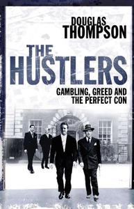 The Hustlers An Explosive True Story of Gambling, Greed and the Perfect Con