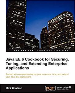 Java EE 6 Cookbook for Securing, Tuning, and Extending Enterprise Applications 