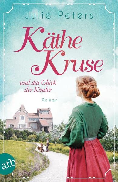 Julie Peters  -  Käthe Kruse und die Träume der Kinder: Roman (Die Puppen - Saga 1)