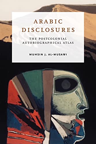 Arabic Disclosures The Postcolonial Autobiographical Atlas