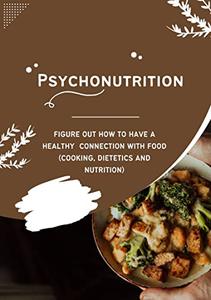 Psychonutrition Figure out how to have a healthy connection with food