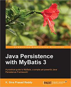 Java Persistence with MyBatis 3 A practical guide to MyBatis, a simple yet powerful Java Persistence Framework!