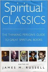 Spiritual Classics The Thinking Person's Guide to Great Spiritual Books