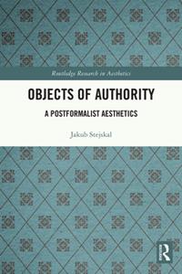 Objects of Authority  A Postformalist Aesthetics