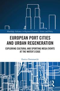 European Port Cities and Urban Regeneration  Exploring Cultural and Sporting Mega Events at the Water's Edge