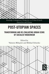 Post-Utopian Spaces  Transforming and Re-Evaluating Urban Icons of Socialist Modernism