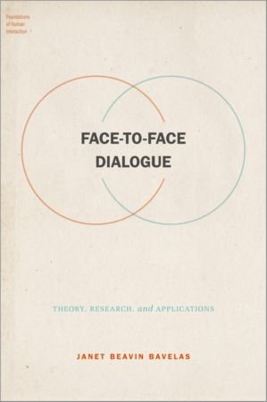 Face-to-Face Dialogue Theory, Research, and Applications (FOUNDATIONS OF HUMAN INTERACTION)