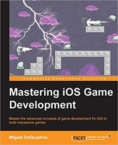 Mastering iOS Game Development Master the advanced concepts of game development for iOS to build impressive games