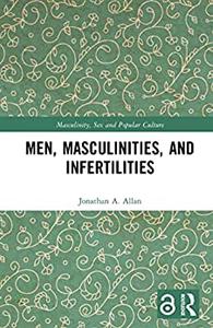 Men, Masculinities, and Infertilities