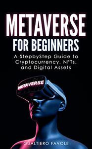 Metaverse for Beginners A Step-by-Step Guide to Cryptocurrency, NFTs, and Digital Assets