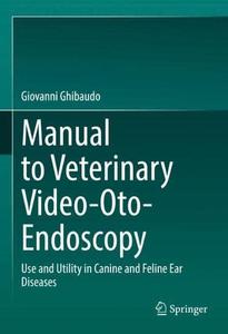 Manual to Veterinary Video-Oto-Endoscopy Use and Utility in Canine and Feline Ear Diseases