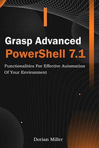 Grasp Advanced PowerShell 7.1 Functionalities For Effective Automation Of Your Environment