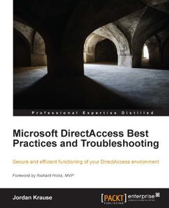 Microsoft DirectAccess Best Practices and Troubleshooting Secure and efficient functioning of your DirectAccess environment