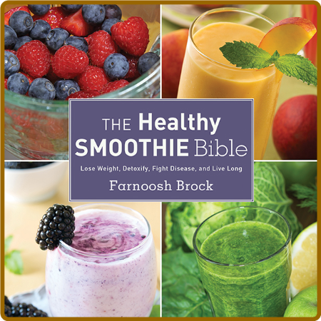  The Healthy Smoothie Bible - Lose Weight, Detoxify, Fight Disease, and Live Long ... Ed7329a1e328f2e23aaa018af69cebbe