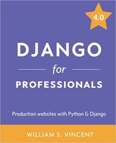 Django for Professionals Production websites with Python & Django 4.0