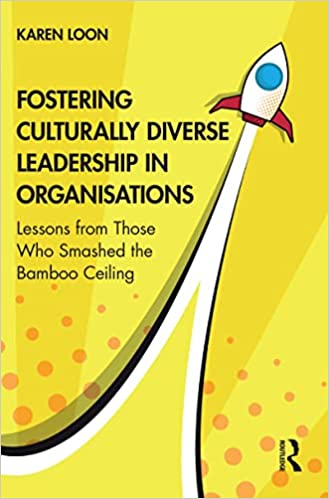 Fostering Culturally Diverse Leadership in Organisations Lessons from Those Who Smashed the Bamboo Ceiling
