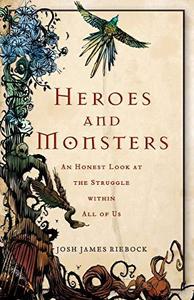 Heroes and monsters an honest look at the struggle within all of us