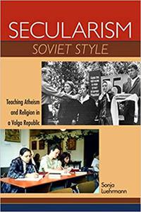 Secularism Soviet Style Teaching Atheism and Religion in a Volga Republic