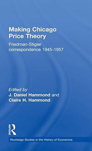 Making Chicago Price Theory Friedman-Stigler Correspondence 1945-1957