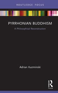 Pyrrhonian Buddhism A Philosophical Reconstruction