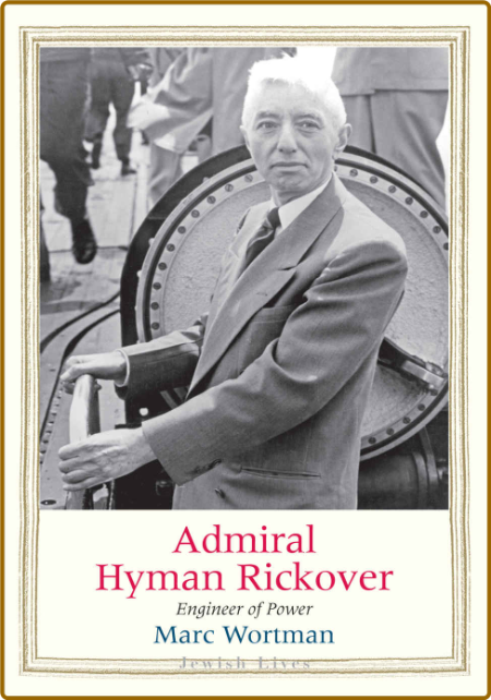 Admiral Hyman Rickover - Engineer of Power