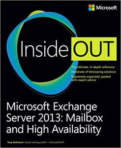 Microsoft Exchange Server 2013 Mailbox and High Availability Inside Out