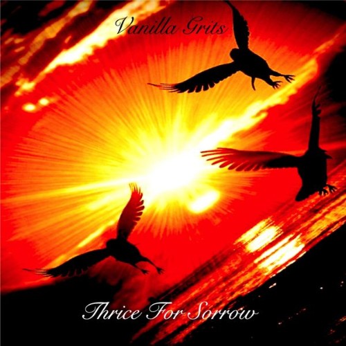 Vanilla Grits - Thrice for Sorrow - 2020