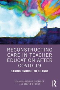 Reconstructing Care in Teacher Education after COVID-19  Caring Enough to Change