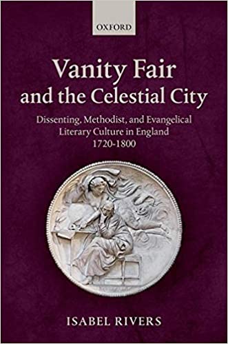 Vanity Fair and the Celestial City: Dissenting, Methodist, and Evangelical Literary Culture in England 1720 1800