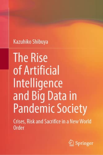 The Rise of Artificial Intelligence and Big Data in Pandemic Society: Crises, Risk and Sacrifice in a New World Order