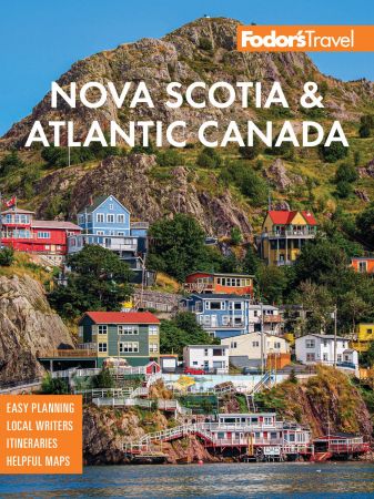 Fodor's Nova Scotia & Atlantic Canada: With New Brunswick, Prince Edward Island & Newfoundland, 16th Edition