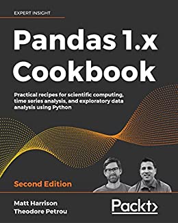 Pandas 1.x Cookbook: Practical recipes for scientific computing, time series analysis