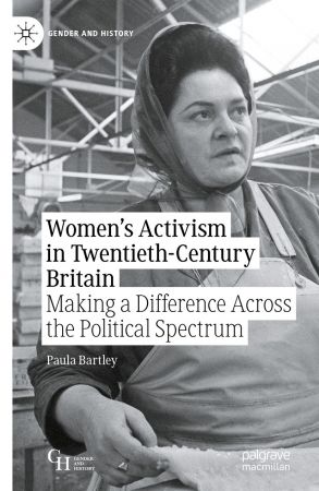 Women's Activism in Twentieth Century Britain: Making a Difference Across the Political Spectrum
