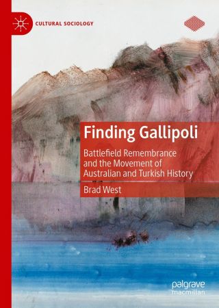 Finding Gallipoli: Battlefield Remembrance and the Movement of Australian and Turkish History