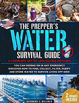 The Prepper's Water Survival Guide: A Complete Set of Life Saving Methods You Can Depend On in Any Emergency