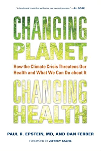 Changing Planet, Changing Health: How the Climate Crisis Threatens Our Health and What We Can Do about It