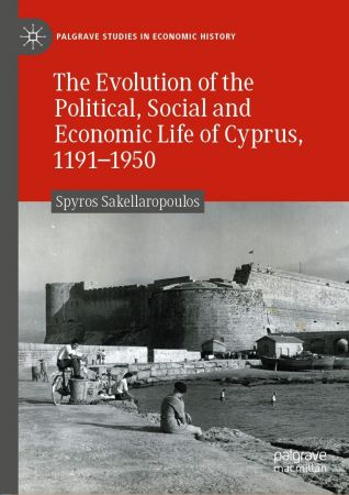 The Evolution of the Political, Social and Economic Life of Cyprus, 1191 1950