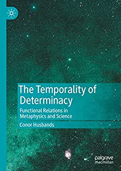 The Temporality of Determinacy: Functional Relations in Metaphysics and Science (True EPUB)