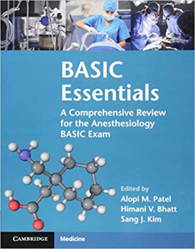 BASIC Essentials: A Comprehensive Review for the Anesthesiology BASIC Exam 1st Edition