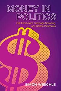 Money in Politics: Self Enrichment, Campaign Spending, and Golden Parachutes